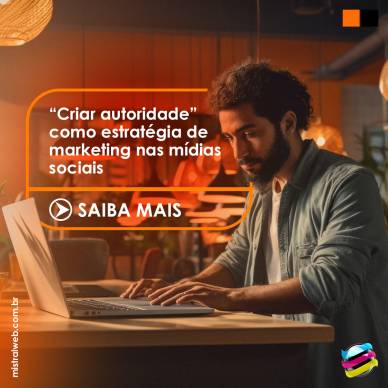 “Criar autoridade” como estratégia de marketing nas mídias sociais