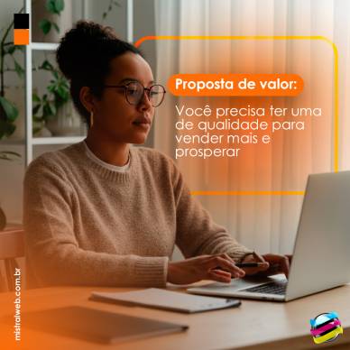 Proposta de valor: você precisa ter uma de qualidade para vender mais e prosperar